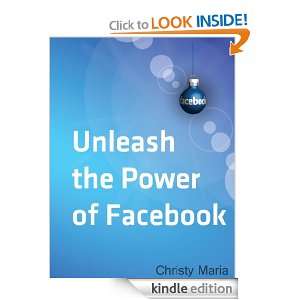Unleash the Power of Facebook Christy Maria  Kindle Store