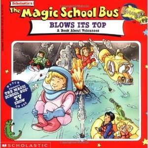  School Bus Blows Its Top: A Book About Volcanoes (Magic School Bus 