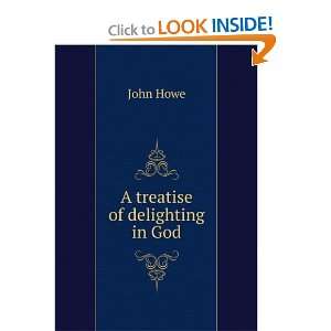  A treatise of delighting in God John Howe Books