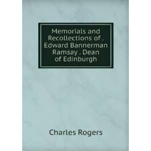   of .Edward Bannerman Ramsay . Dean of Edinburgh Charles Rogers Books