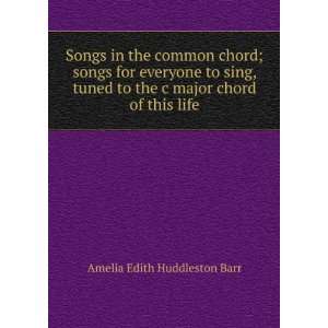   to the c major chord of this life Amelia Edith Huddleston Barr Books