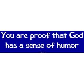   are proof that God has a sense of humor MINIATURE Sticker: Automotive