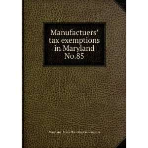 Manufactuersâ?TM tax exemptions in Maryland. No.85 Maryland. State 