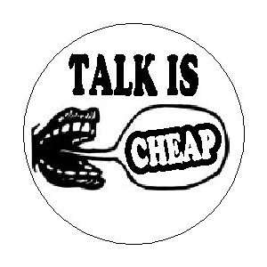    TALK IS CHEAP  Pinback Button 1.25 Pin / Badge: Everything Else