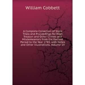  with Notes and Other Illustrations, Volume 19 William Cobbett Books