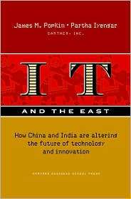 IT and the East How China and India Are Altering the Future of 