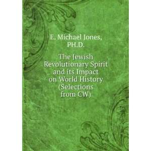   on World History (Selections from CW): PH.D. E. Michael Jones: Books