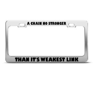 Chain No Stronger Weakest Link Humor Funny Metal license plate frame 