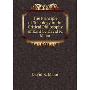   Critical Philosophy of Kant by David R. Major: David R. Major: Books