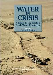 Water in Crisis: A Guide to the Worlds Fresh Water Resources 