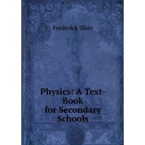    Physics A Text Book for Secondary Schools Frederick Slate Books