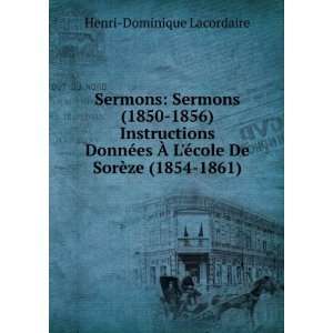   Ã©cole De SorÃ¨ze (1854 1861) Henri Dominique Lacordaire Books