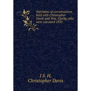   Wm. Clarke, who were executed 1832: Christopher Davis J S. H: Books