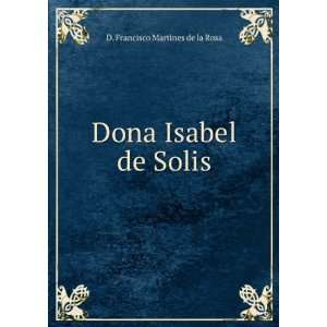    Dona Isabel de Solis: D. Francisco Martines de la Rosa: Books