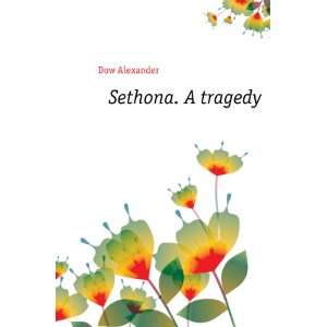  Sethona. A tragedy Dow Alexander Books