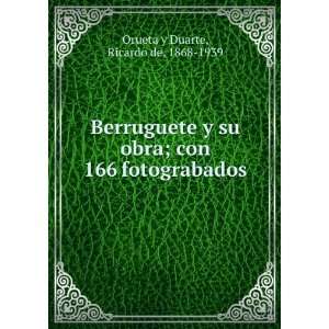   ; con 166 fotograbados Ricardo de, 1868 1939 Orueta y Duarte Books