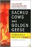 Sacred Cows and Golden Geese The Human Cost of Experiments on Animals