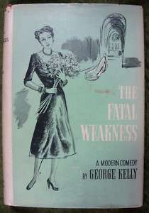 THE FATAL WEAKNESS by GEORGE KELLY 1947 SIGNED HB  