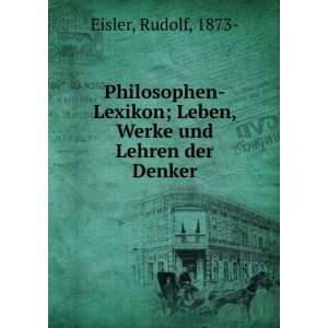  ; Leben, Werke und Lehren der Denker Rudolf, 1873  Eisler Books