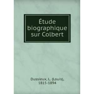  Ã?tude biographique sur Colbert L. (Louis), 1815 1894 