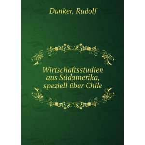   aus SÃ¼damerika, speziell Ã¼ber Chile: Rudolf Dunker: Books