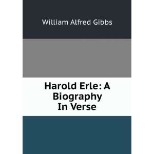    Harold Erle A Biography In Verse. William Alfred Gibbs Books