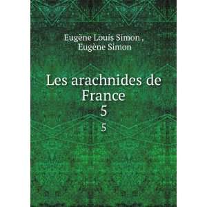   arachnides de France. 5 EugÃ¨ne Simon EugÃ¨ne Louis Simon  Books