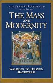 The Mass and Modernity Walking Backwards to Heaven, (1586170694 