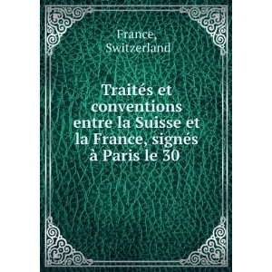   et la France, signÃ©s Ã  Paris le 30 . Switzerland France Books