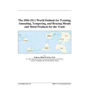 The 2006 2011 World Outlook for Treating, Annealing, Tempering, and 