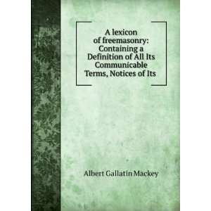   Communicable Terms, Notices of Its . Albert Gallatin Mackey Books