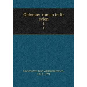   roman in fir eylen. 1 Ivan Aleksandrovich, 1812 1891 Goncharov Books