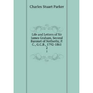  Letters of Sir James Graham, Second Baronet of Netherby, P.C., G.C.B 