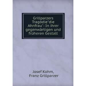   ¤rtigen und frÃ¼heren Gestalt Franz Grillparzer Josef Kohm Books