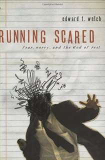 Running Scared Fear, Worry, and the God Rest Edward T Welch  