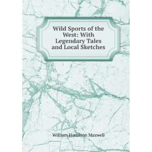   Legendary Tales and Local Sketches William Hamilton Maxwell Books
