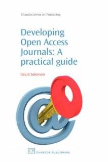 Developing Open Access Journals A Practical Guide by David J 