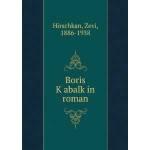    Boris KÌ£abalkÌ£in roman Zevi, 1886 1938 Hirschkan Books