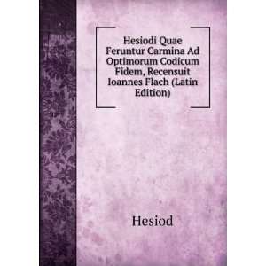   Codicum Fidem, Recensuit Ioannes Flach (Latin Edition) Hesiod Books