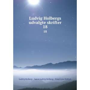   . 18 baron Ludvig Holberg , Knud Lyne Rahbek Ludvig Holberg  Books