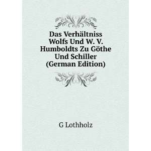   Humboldts Zu GÃ¶the Und Schiller (German Edition) G Lothholz Books