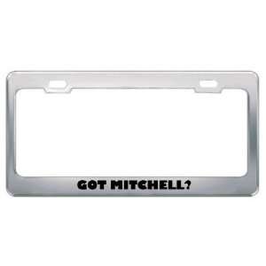  Got Mitchell? Boy Name Metal License Plate Frame Holder 