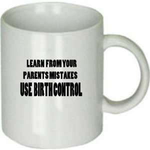   Your Parents Mistakes use Birth Control Funny, Sarcastic Humor Mug