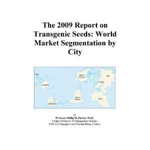 The 2009 Report on Transgenic Seeds World Market Segmentation by City 