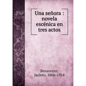   novela escÃ©nica en tres actos: Jacinto, 1866 1954 Benavente: Books