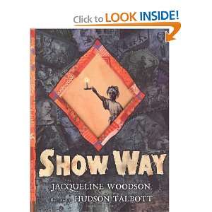   Show Way (Newbery Honor Book) [Hardcover]: Jacqueline Woodson: Books