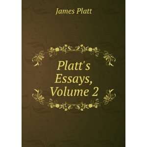  Platts Essays, Volume 2 James Platt Books