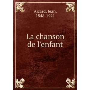  La chanson de lenfant Jean, 1848 1921 Aicard Books