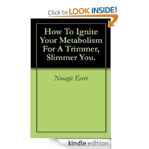 How To Ignite Your Metabolism For A Trimmer, Slimmer You. Nosagie 