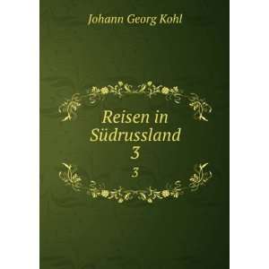  Reisen in SÃ¼drussland. 3: Johann Georg Kohl: Books